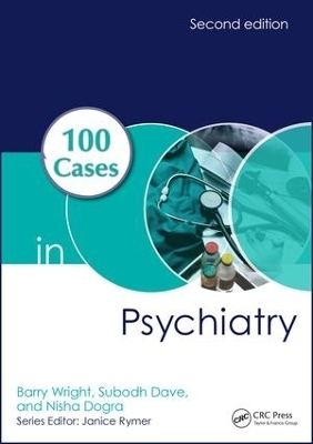 100 Cases in Psychiatry - Barry Wright, Subodh Dave, Nisha Dogra