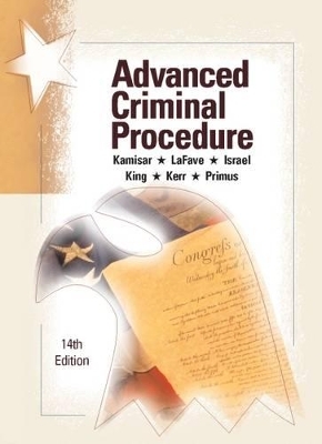 Advanced Criminal Procedure, Cases, Comments and Questions - CasebookPlus - Yale Kamisar, Wayne Lafave, Jerold Israel, Nancy King, Orin Kerr