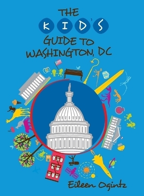Kid's Guide to Washington, DC - Eileen Ogintz