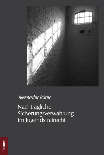 Nachtr&auml;gliche Sicherungsverwahrung im Jugendstrafrecht - Alexander R&uuml;ter