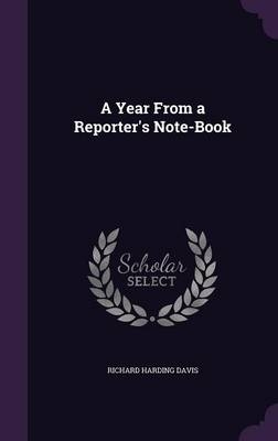 A Year From a Reporter's Note-Book - Richard Harding Davis