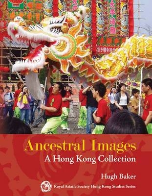 Ancestral Images &ndash; A Hong Kong Collection - Hugh Baker
