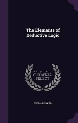 The Elements of Deductive Logic - Thomas Fowler