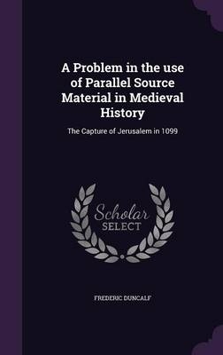 A Problem in the use of Parallel Source Material in Medieval History - Frederic Duncalf