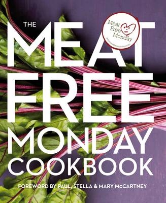 The Meat Free Monday Cookbook - Paul McCartney, Stella McCartney, Mary McCartney