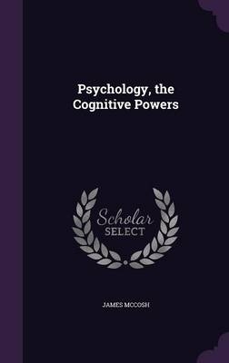 Psychology, the Cognitive Powers