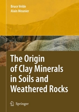 The Origin of Clay Minerals in Soils and Weathered Rocks - Bruce B. Velde, Alain Meunier