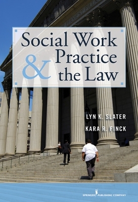 Social Work Practice and the Law - Lyn K. Slater, Kara R. Finck
