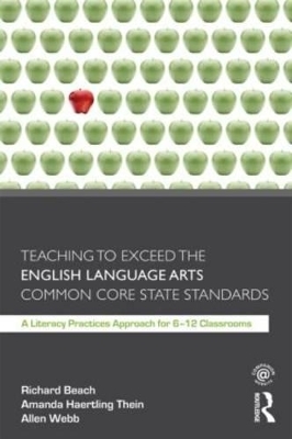 Teaching to Exceed the English Language Arts Common Core State Standards - Richard Beach, Amanda Haertling Thein, Allen Webb