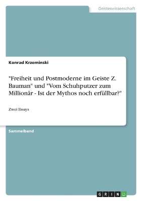 "Freiheit und Postmoderne im Geiste Z. Bauman" und "Vom Schuhputzer zum Million&Atilde;&curren;r - Ist der Mythos noch erf&Atilde;&frac14;llbar?" - Konrad Krzeminski