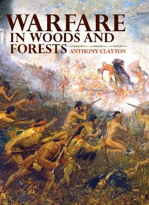 Warfare in Woods and Forests - Anthony Clayton