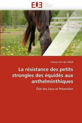 La R�sistance Des Petits Strongles Des �quid�s Aux Anthelminthiques -  Von Der Muhll-V