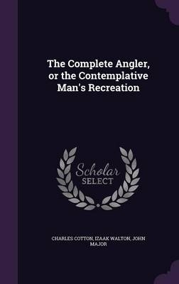 The Complete Angler, or the Contemplative Man's Recreation
