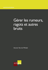G&eacute;rer les rumeurs, ragots et autres bruits - Aurore Van de Winkel