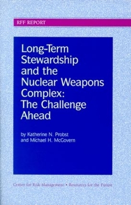 Long-Term Stewardship and the Nuclear Weapons Complex - Katherine N. Probst, Michael H. McGovern