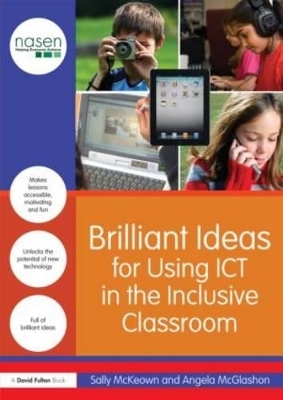 Brilliant Ideas for Using ICT in the Inclusive Classroom - Sally McKeown, Angela McGlashon
