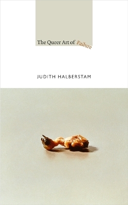 The Queer Art of Failure - Jack Halberstam