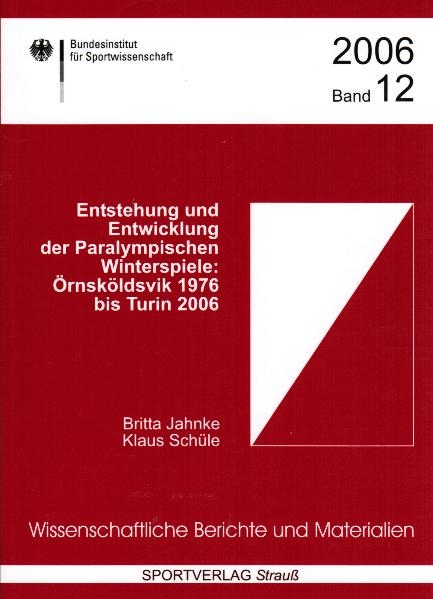 Entstehung und Entwicklung der Paralympischen Winterspiele: &Ouml;rnsk&ouml;ldvik 1976 bis Turin 2006 - Britta Jahnke, Klaus Sch&uuml;le