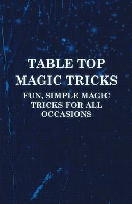 Table Top Magic Tricks - Fun, Simple Magic Tricks For All Occasions -  ANON