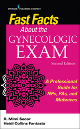 Fast Facts About the Gynecologic Exam - RN PhD  WHNP-BC Heidi Collins Fantasia, FNP-BC DNP  NCMP  FAANP  FAAN R. Mimi Secor