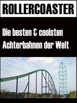 Die gr&ouml;ssten, schnellsten und coolsten Achterbahnen der Welt - Noah Adomait