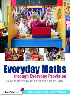 Everyday Maths through Everyday Provision - Elaine Bennett, Jenny Weidner
