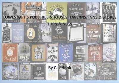 Lowestoft's Pub, Beer-Houses, Tavern, Inn's and Stores, Then and Now - Crispin Hook