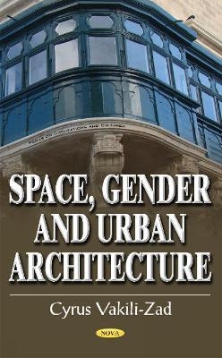Space, Gender & Urban Architecture - Cyrus Vakili-Zad