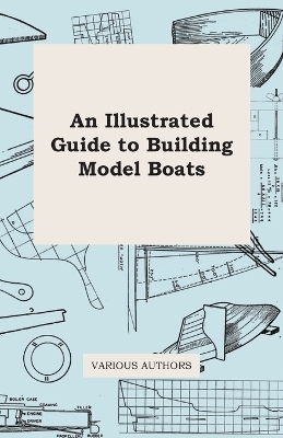 An Illustrated Guide to Building Model Boats -  Various