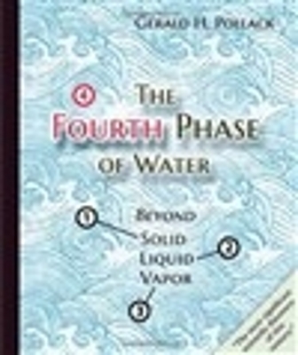 The Fourth Phase of Water - Gerald Pollack