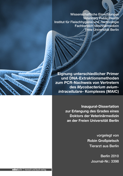 Eignung unterschiedlicher Primer und DNA-Extraktionsmethoden zum PCR-Nachweis von Vertretern des Mycobacterium aviumintracellulare- Komplexes (MAIC) - Robin Gro&szlig;pietsch