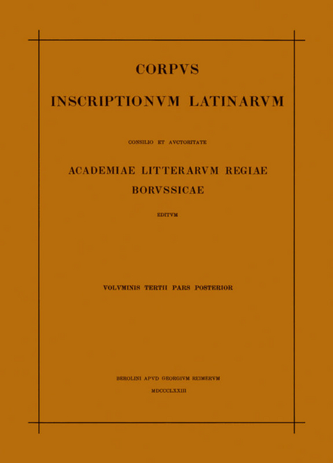 Inscriptionum Illyrici partes VI. VII. Res gestae divi Augusti. Edictum Diocletiani de pretiis rerum. Privilegia militum veteranorumque. Instrumenta Dacica