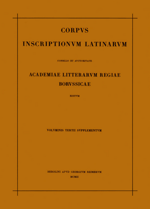 Corpus inscriptionum Latinarum. Vol III: Inscriptiones Asiae, provinciarum Europae Graecarum, Illyrici Latinae. Suppl: Inscriptionum Orientis et Illyrici Latinarum supplementum. Pars I: . Fasc 3