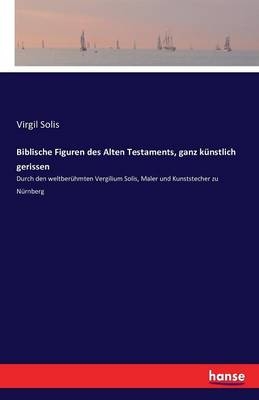 Biblische Figuren des Alten Testaments, ganz k&Atilde;&frac14;nstlich gerissen - Virgil Solis