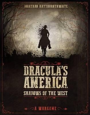 Dracula's America: Shadows of the West - Jonathan Haythornthwaite