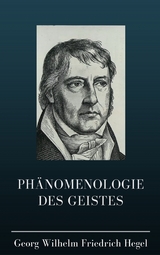 Phänomenologie des Geistes - Georg Wilhelm Friedrich Hegel