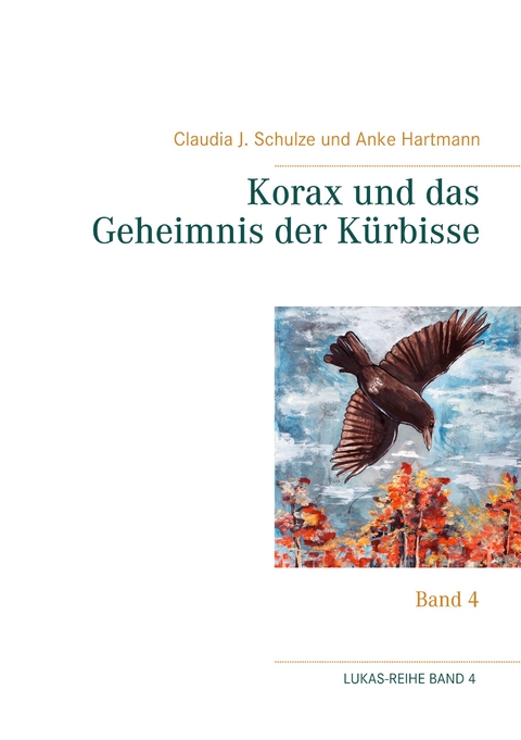 Korax und das Geheimnis der K&uuml;rbisse - Claudia J. Schulze, Anke Hartmann