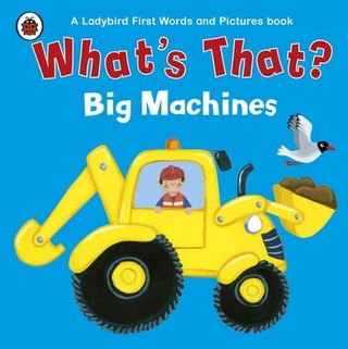 What's That? Big Machines A Ladybird First Words and Pictures Book