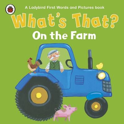What's That? On the Farm A Ladybird First Words and Pictures Book