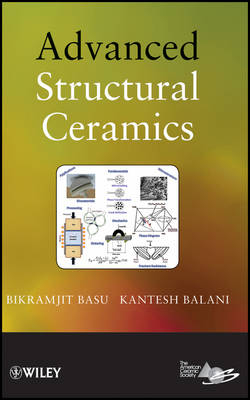 Advanced Structural Ceramics - Bikramjit Basu, Kantesh Balani