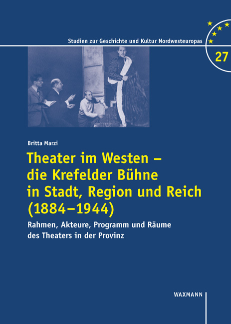 Theater im Westen &ndash; die Krefelder B&uuml;hne in Stadt, Region und Reich (1884&ndash;1944) - Britta Marzi