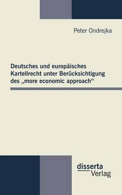 Deutsches und europäisches Kartellrecht unter Berücksichtigung des „more economic approach“