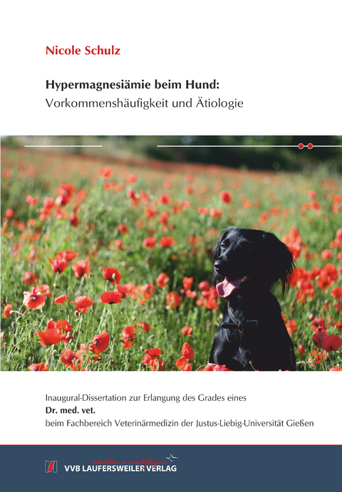 Hypermagnesi&auml;mie beim Hund: Vorkommensh&auml;ufigkeit und &Auml;tiologie - Nicole Schulz