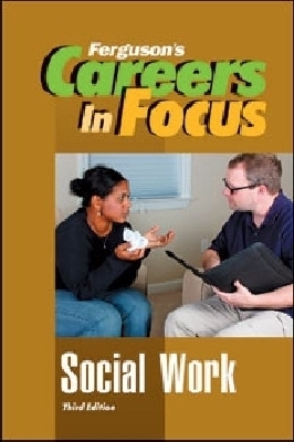 CAREERS in FOCUS: SOCIAL WORK, 3RD EDITION -  Ferguson Publishing