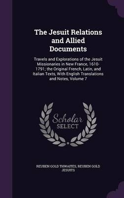 The Jesuit Relations and Allied Documents - Reuben Gold Thwaites, Jesuits Letters from Missions