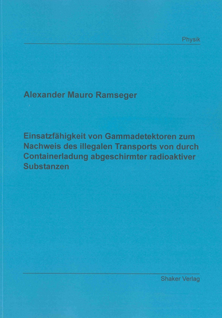Einsatzfähigkeit von Gammadetektoren zum Nachweis des illegalen Transports von durch Containerladung abgeschirmter radioaktiver Substanzen