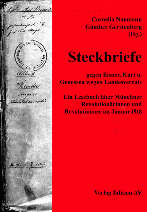 Steckbriefe gegen Eisner, Kurt und Genossen wegen Landesverrates - G&uuml;nter Gerstenberg, Cornelia Naumann