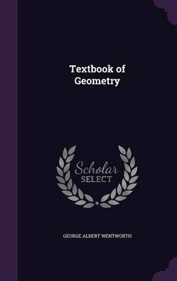 Textbook of Geometry - George Albert Wentworth