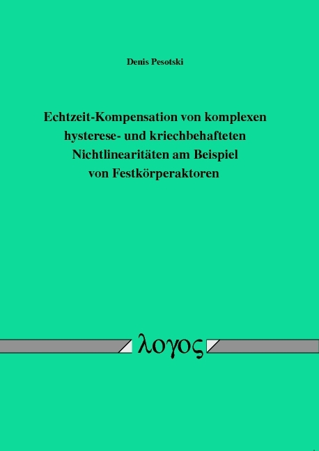 Echtzeit-Kompensation von komplexen hysterese- und kriechbehafteten Nichtlinearit&auml;ten am Beispiel von Festk&ouml;rperaktoren - Denis Pesotski