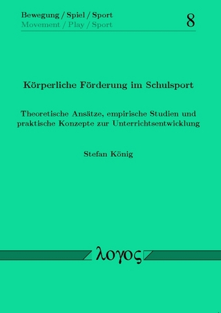 Körperliche Förderung im Schulsport. Theoretische Ansätze, empirische Studien und praktische Konzepte zur Unterrichtsentwicklung